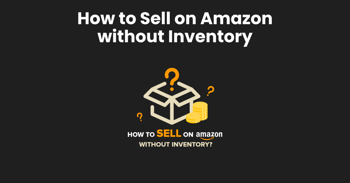 How to Sell on  without Inventory: Comprehensive Guide