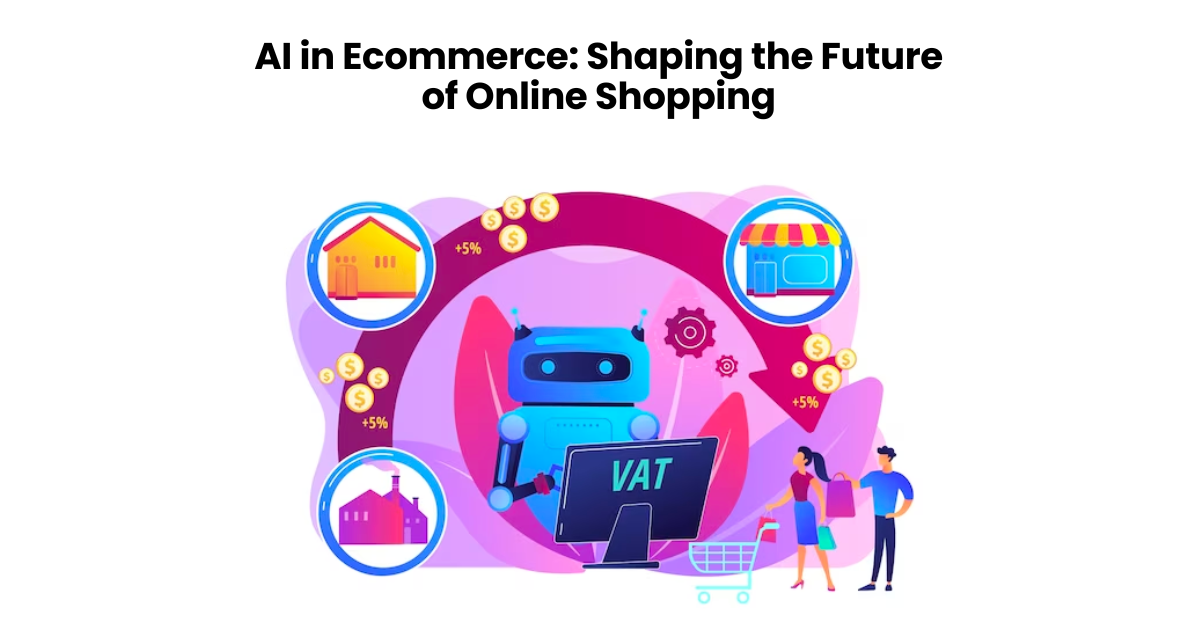 AI In Ecommerce: Shaping The Future Of Online Shopping