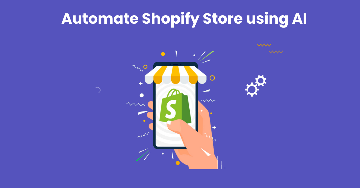 How to Fully Automate Shopify Store using AI