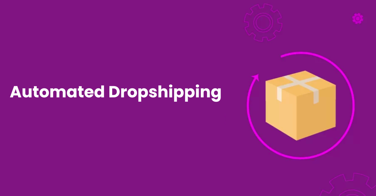 Automated Dropshipping Simplified How to Get Started