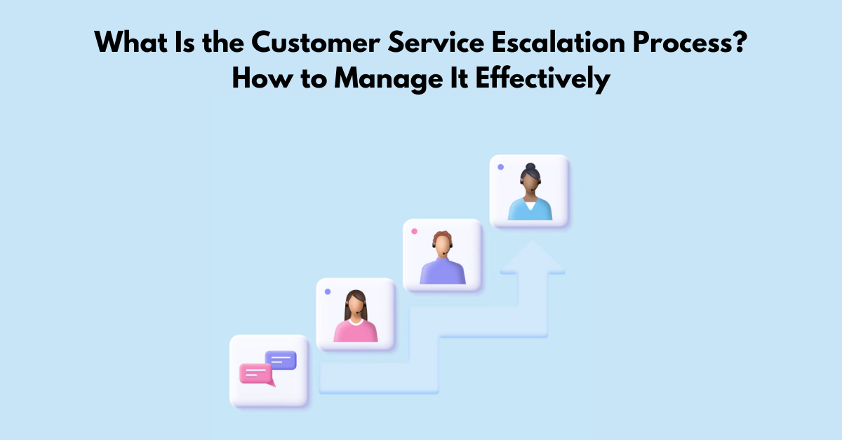 What Is The Customer Service Escalation Process? How To Manage It 