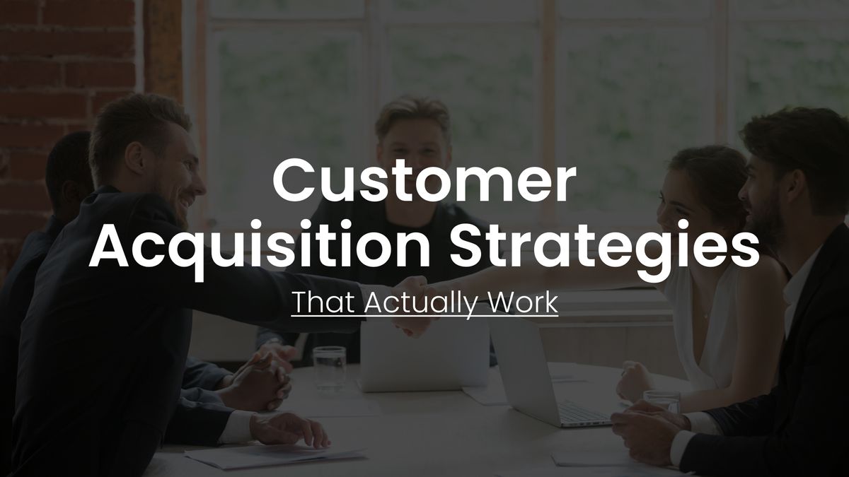 10 Customer Acquisition Strategies That Actually Work