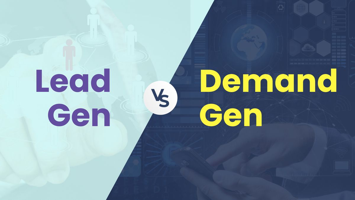 Demand Generation Vs Lead Generation: A Comprehensive Comparison