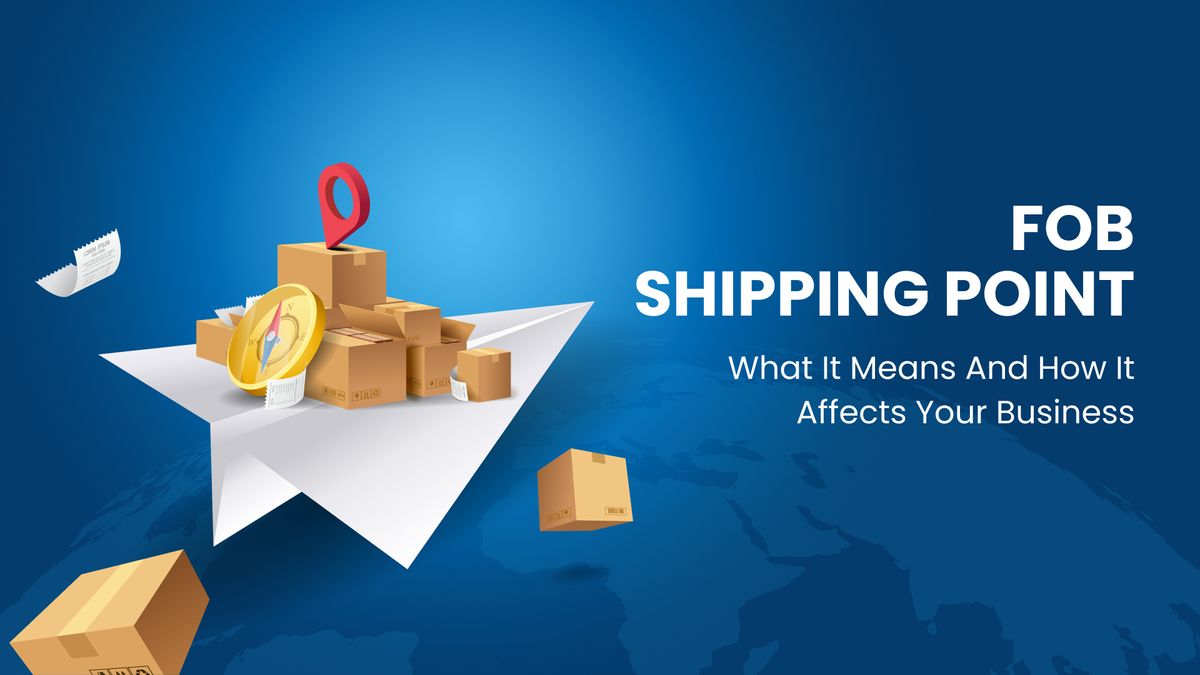 FOB Shipping Point: What It Means and How It Affects Your Business