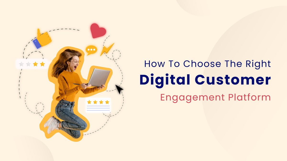 How to Choose the Right Digital Customer Engagement Platform?