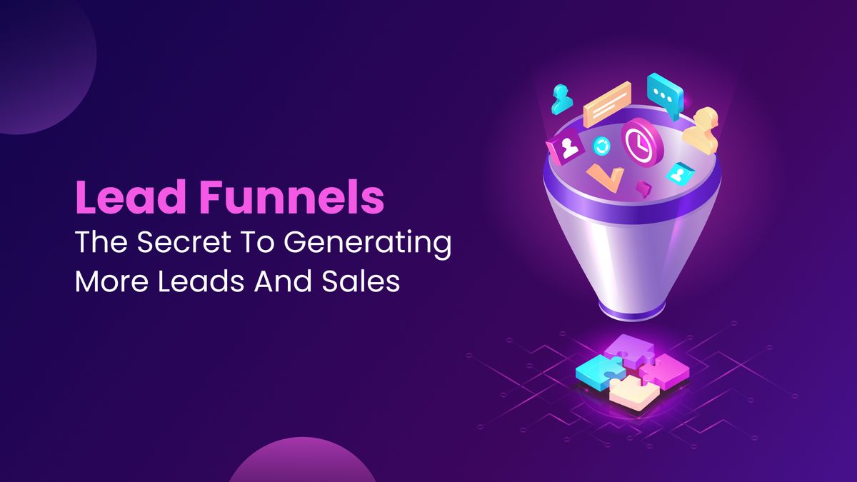 Lead Funnels: The Secret to Generating More Leads and Sales