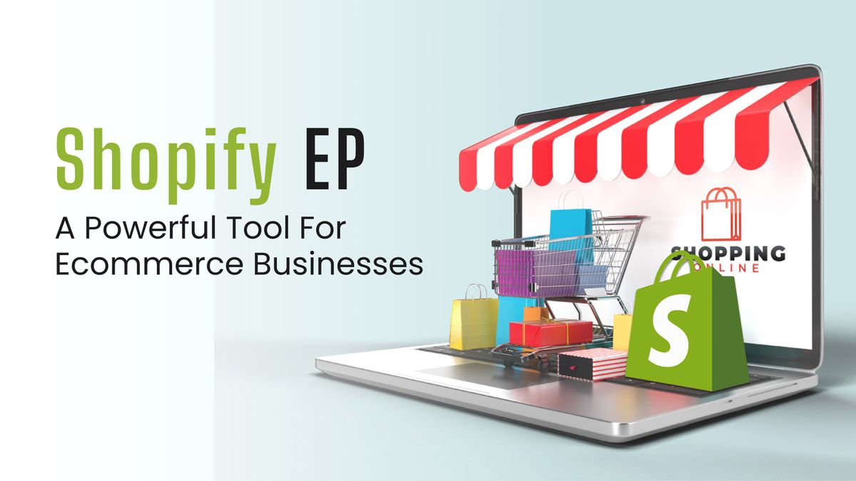 Shopify-EP: A Powerful Tool for Ecommerce Businesses