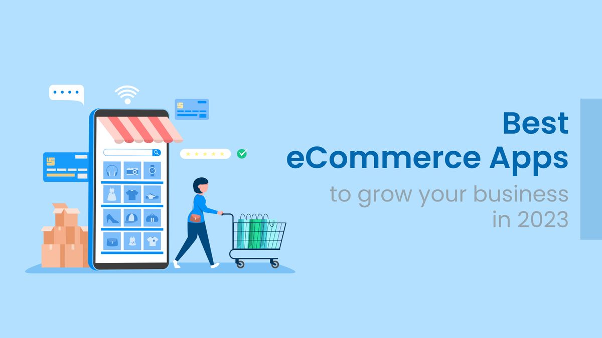 The Best Ecommerce Apps to Grow Your Business in 2023