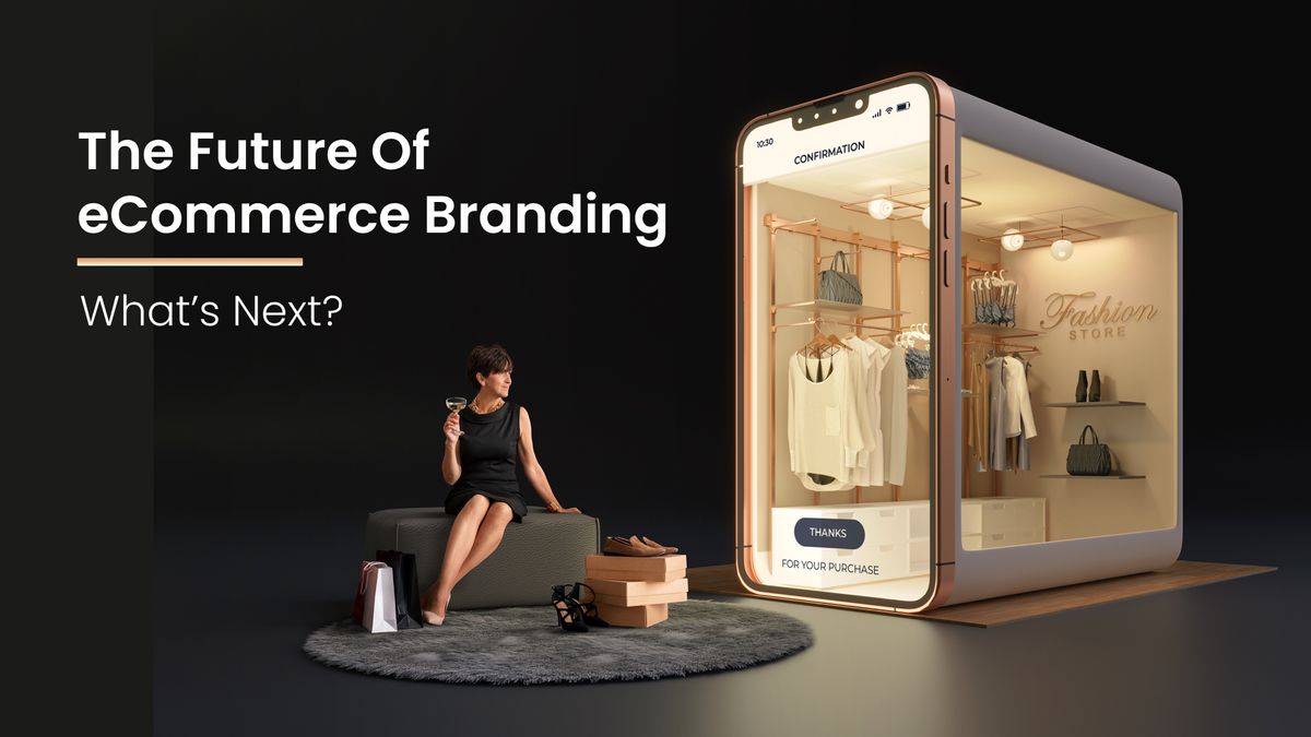 The Future of Ecommerce Branding: What's Next?