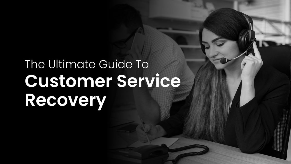 The Ultimate Guide to Customer Service Recovery