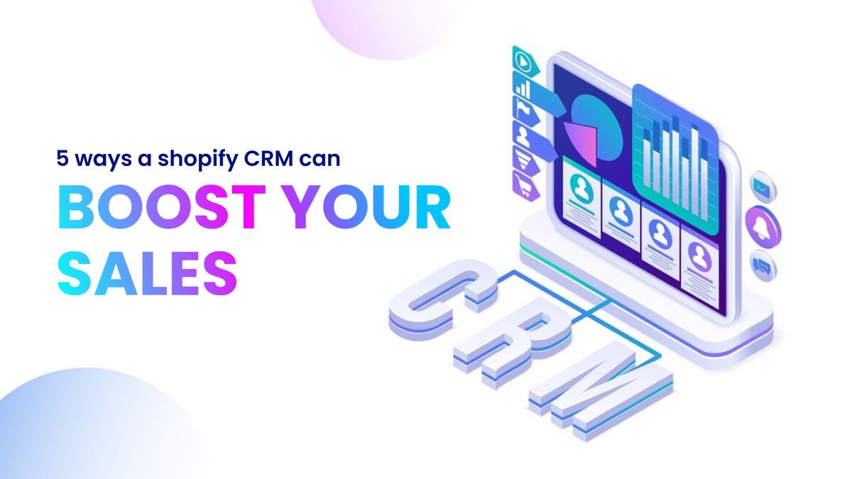 5 Ways a Shopify CRM Can Boost Your Sales