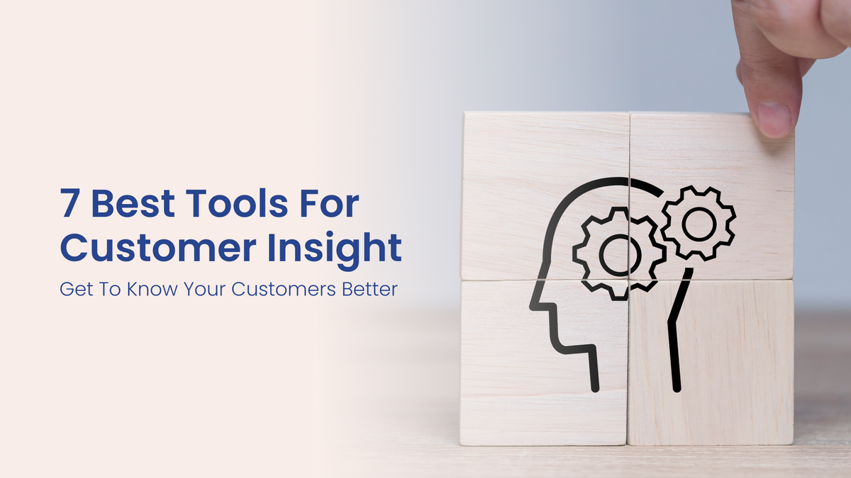 7 Best Customer Insight Tools: Get to Know Your Customers Better