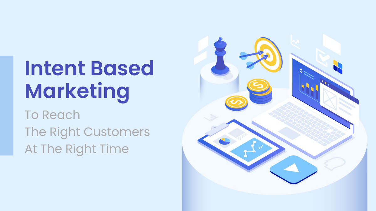 How to Use Intent Based Marketing to Reach the Right Customers at the Right Time