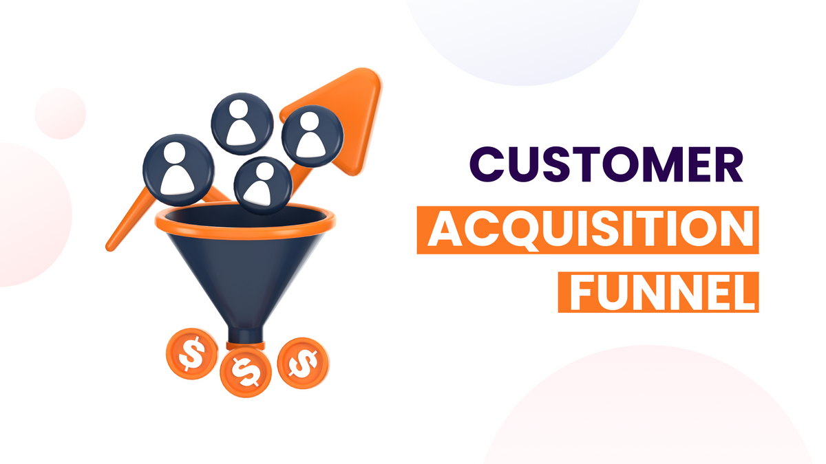 What is a Customer Acquisition Funnel and Why is it Important?