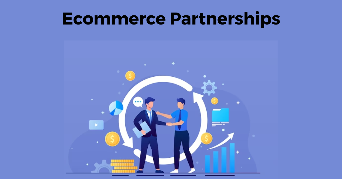 Ecommerce Partnerships: The Key to Driving Growth and Success