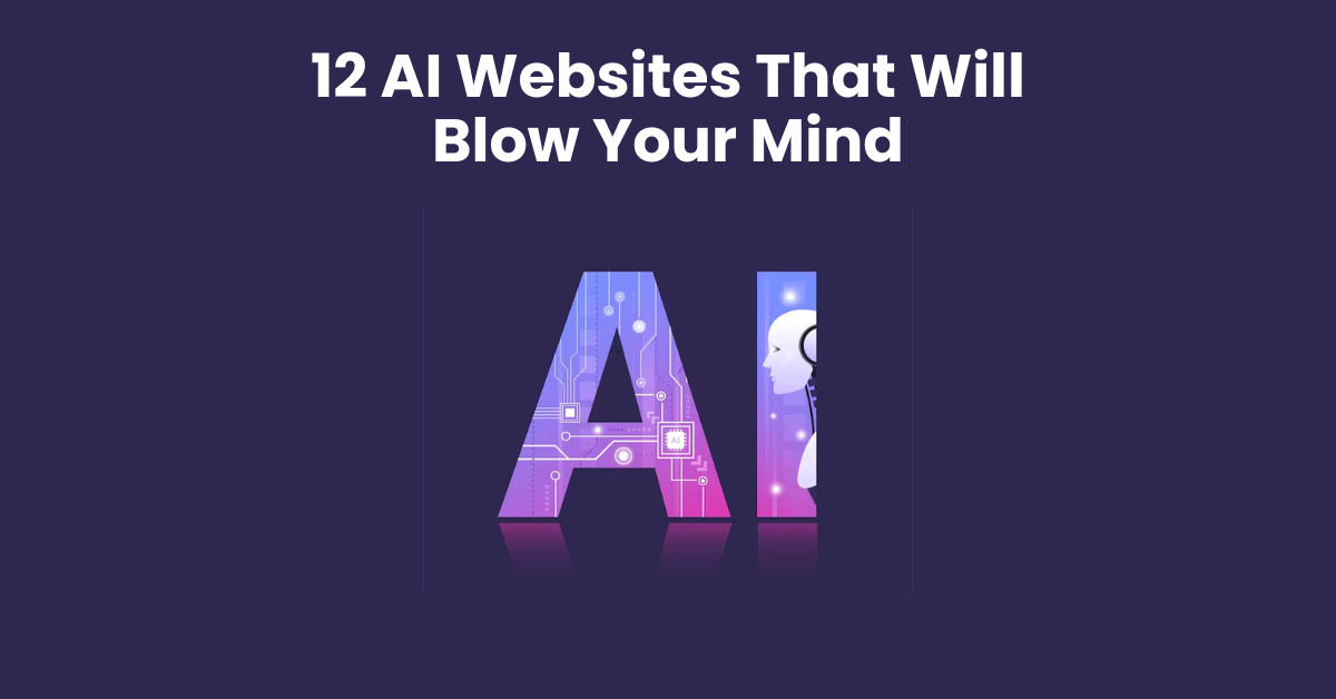 12 AI Websites That Will Blow Your Mind-2024