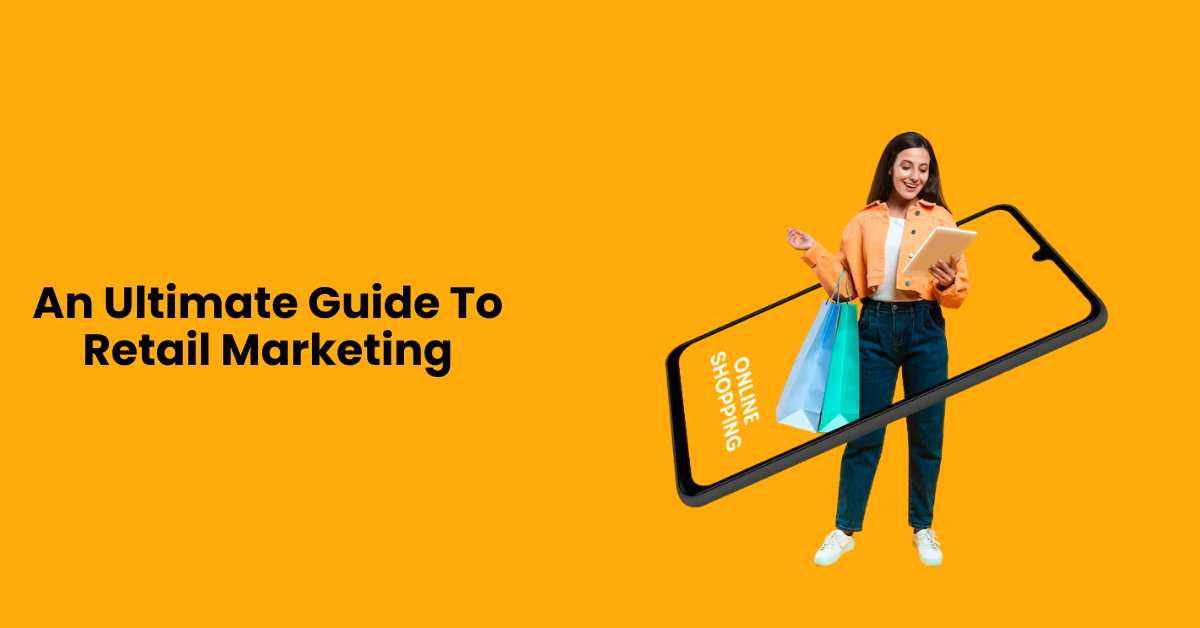 Retail Marketing: The Ultimate Guide to Boost Your Sales for E-commerce