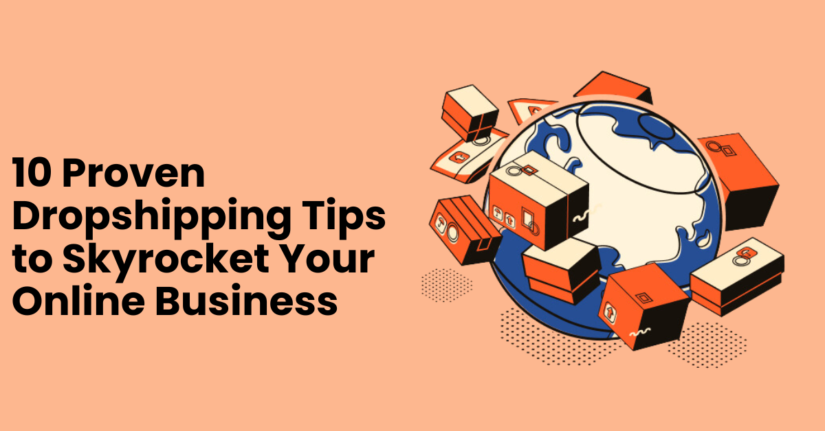 10 Proven Dropshipping Tips to Skyrocket Your Online Business Success
