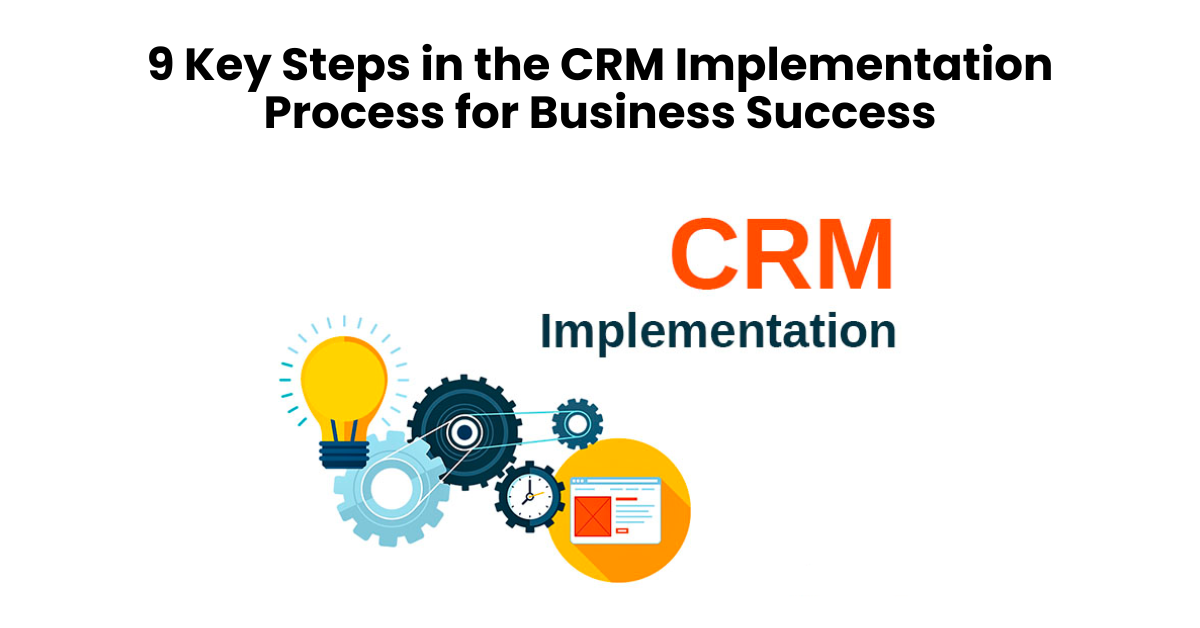 9 Key Steps in the CRM Implementation Process for Business Success