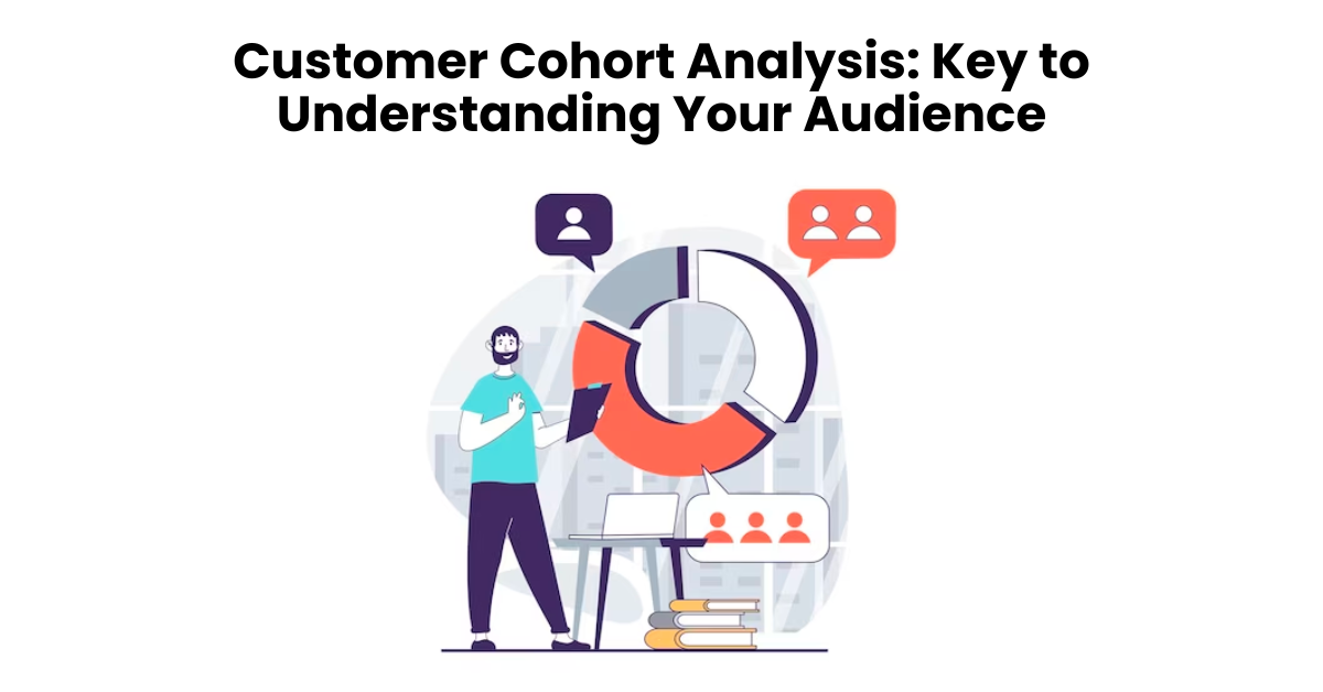 Customer Cohort Analysis: Key to Understanding Your Audience