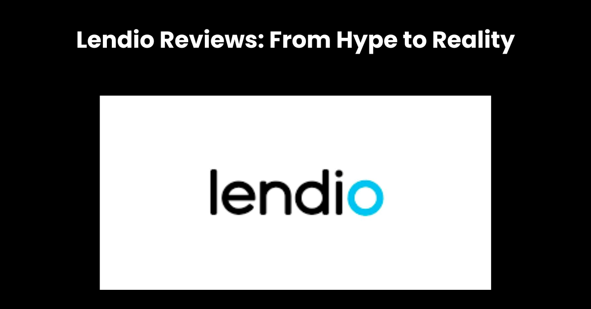 Lendio Reviews: From Hype to Reality