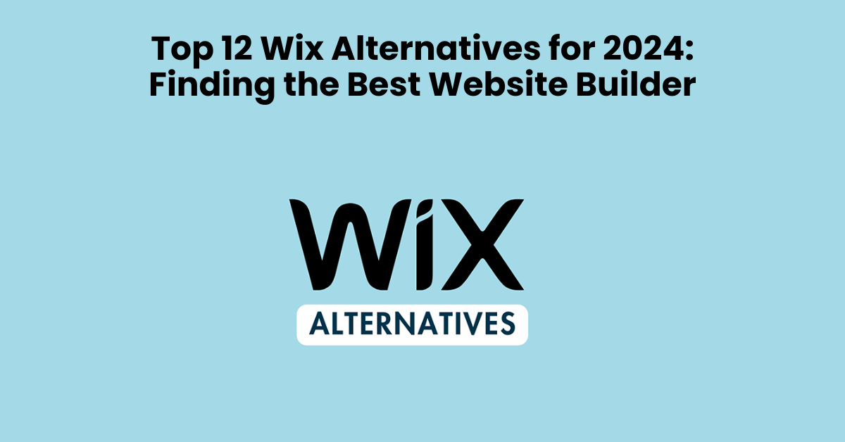 Top 13 Wix Alternatives for 2024: Finding the Best Website Builder