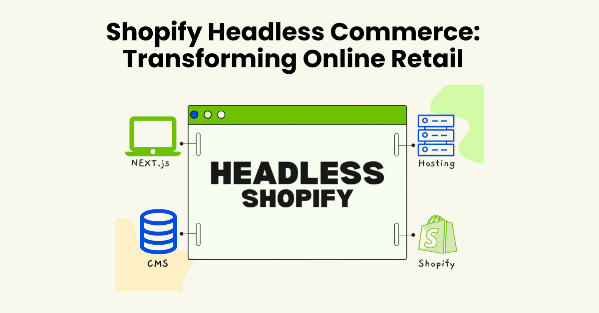 Shopify Headless Commerce: Transforming Online Retail
