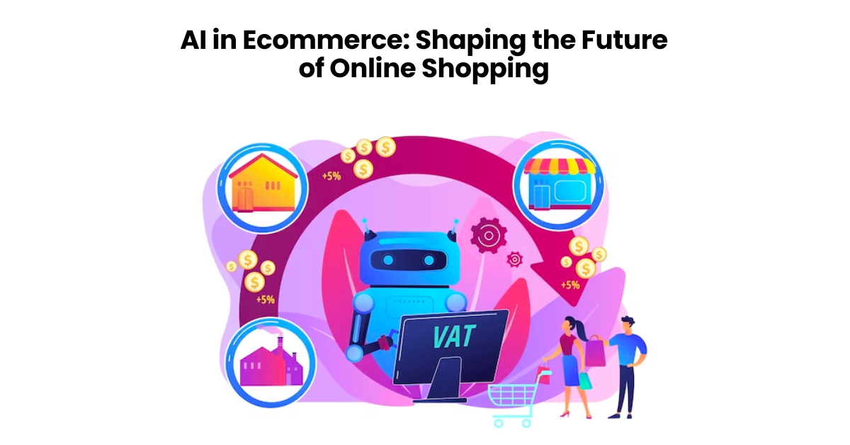 AI in Ecommerce: Shaping the Future of Online Shopping