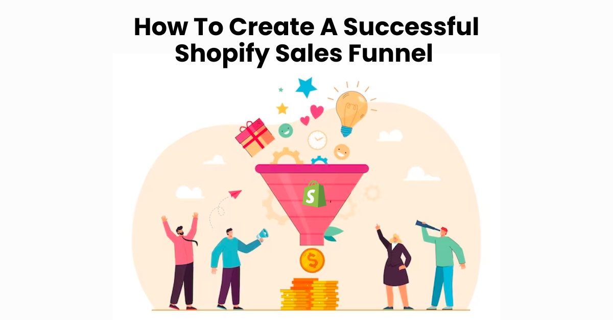 How To Create A Successful Shopify Sales Funnel ( In 2024)