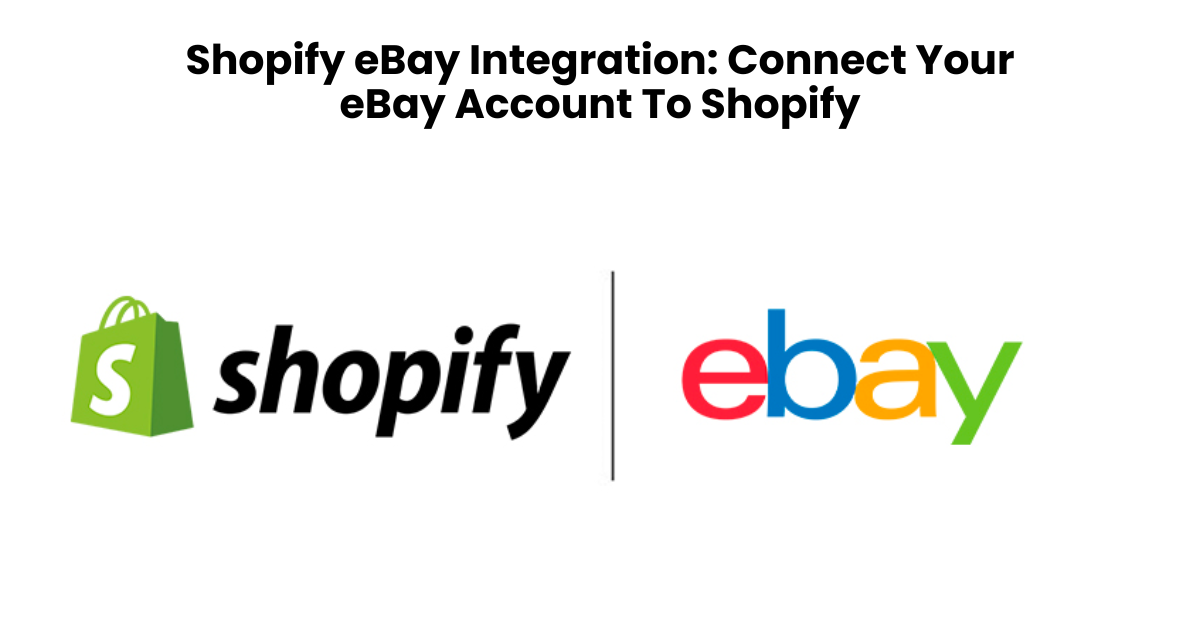 Shopify eBay Integration: Connect Your eBay Account To Shopify