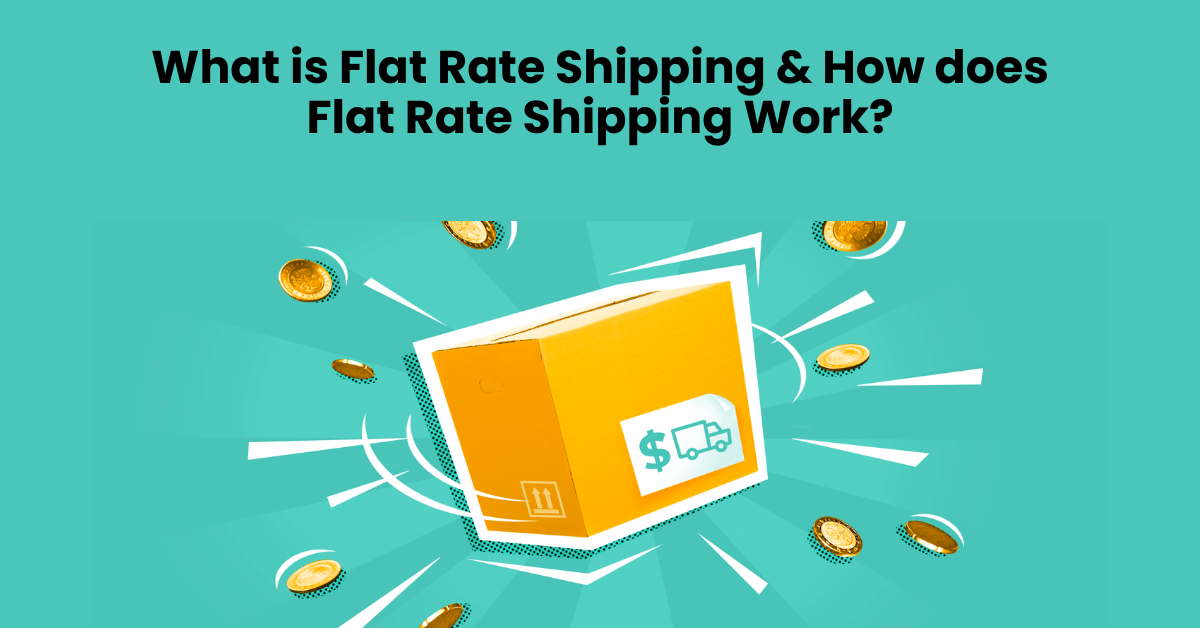 What is Flat Rate Shipping & How does Flat Rate Shipping Work?