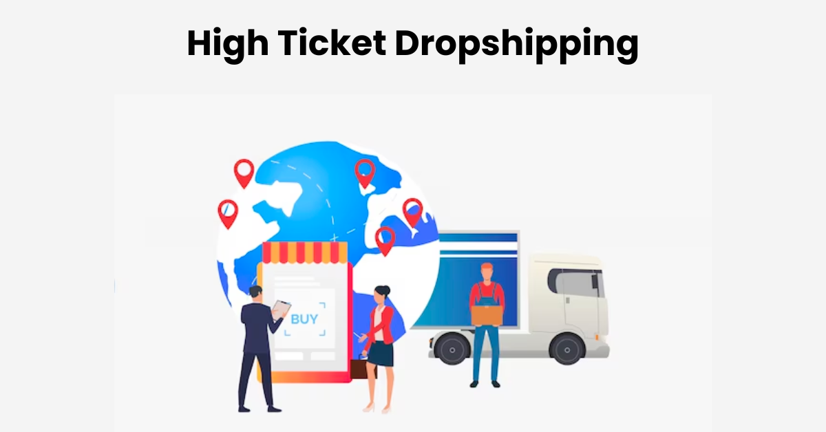 High Ticket Dropshipping: Meaning, How to Start & Examples