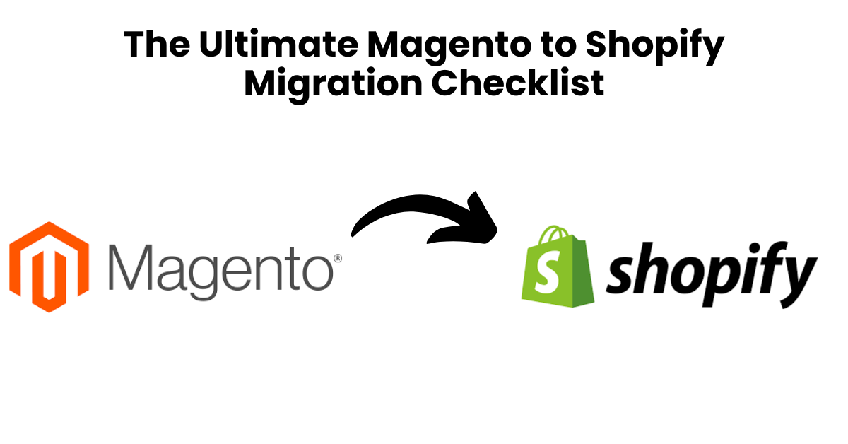 The Ultimate Magento to Shopify Migration Checklist
