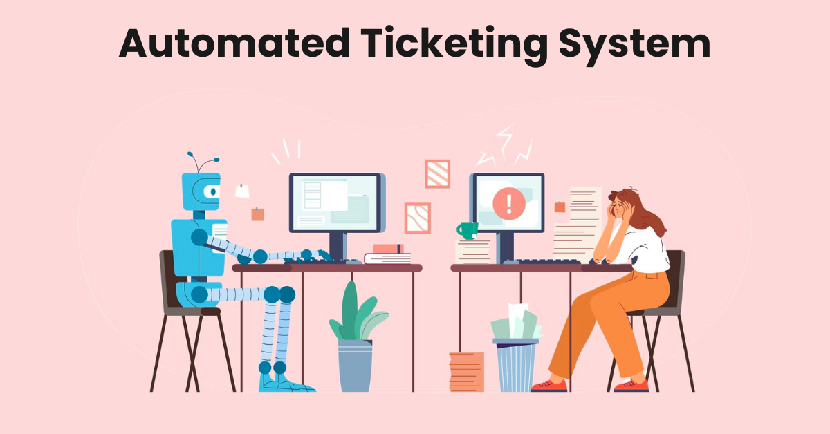Automated Ticketing Systems: The Future of Efficient Customer Interaction