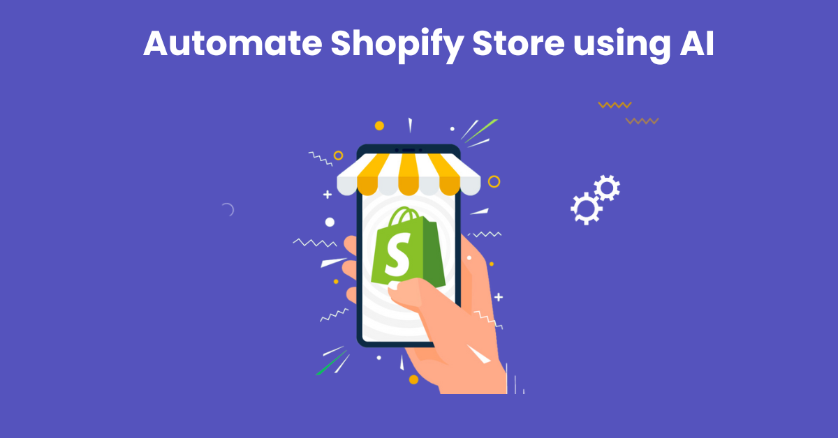 How to Fully Automate Shopify Store using AI?