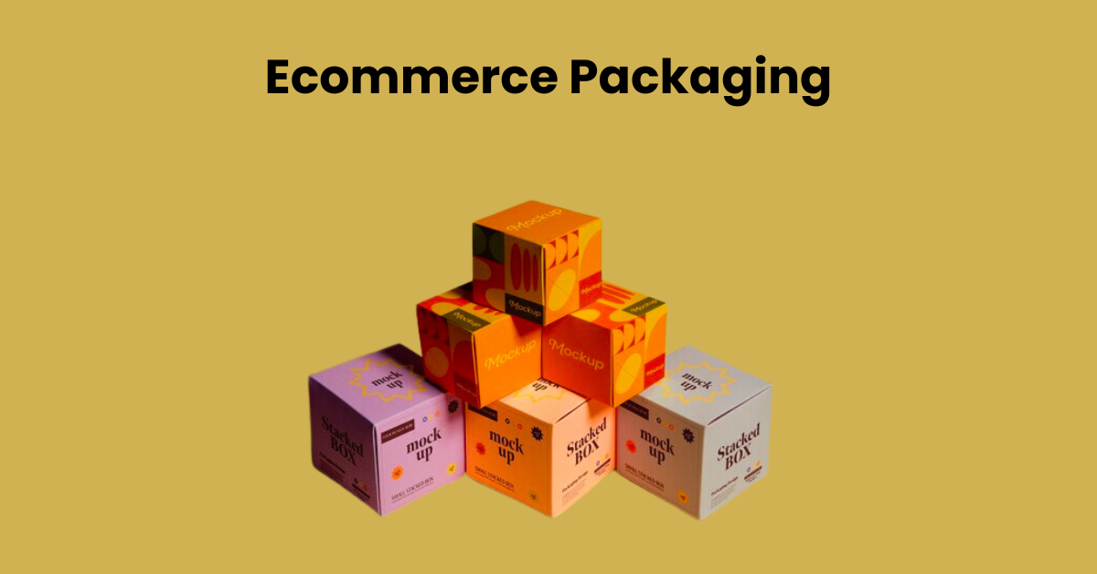 Ecommerce Packaging: Overview & Importance