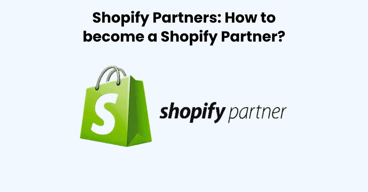 Shopify Partners: How to become a Shopify Partner?