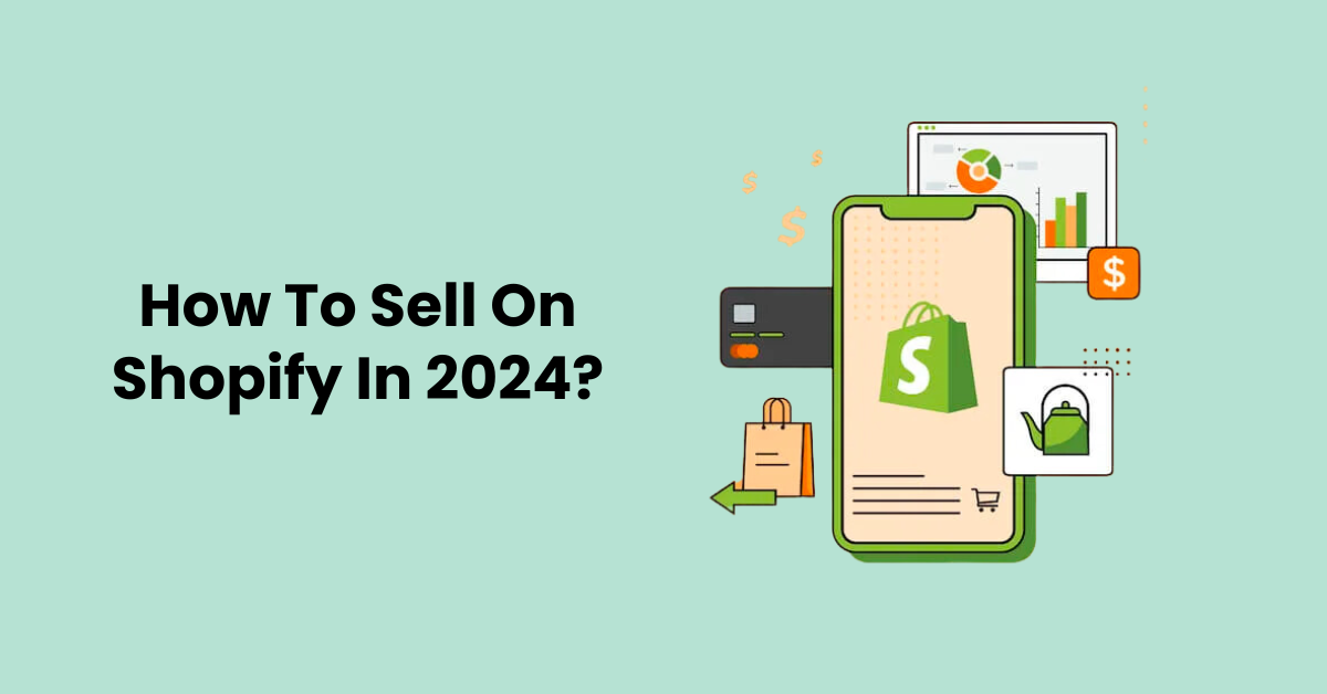 How To Sell On Shopify In 2024?