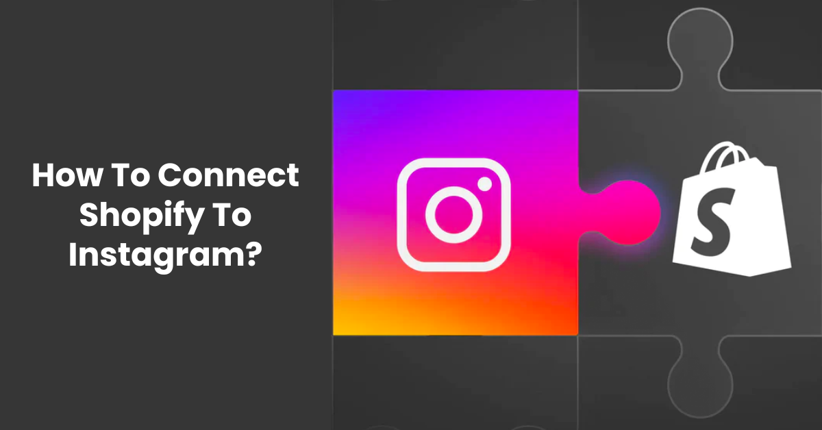 How To Connect Shopify To Instagram?