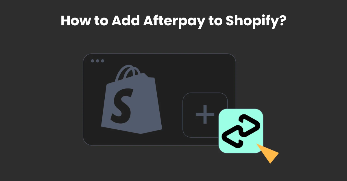 How To Add Afterpay To Shopify?