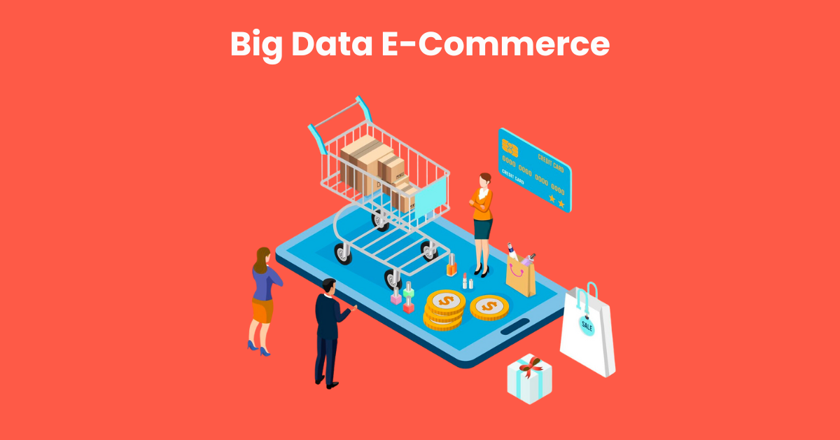 Big Data E-Commerce: Overview, Use Cases, Illustrations, and Forecasts Through 2024