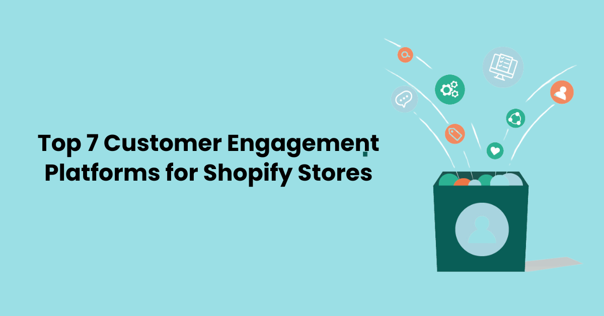 Top 7 Customer Engagement Platforms for Shopify Stores