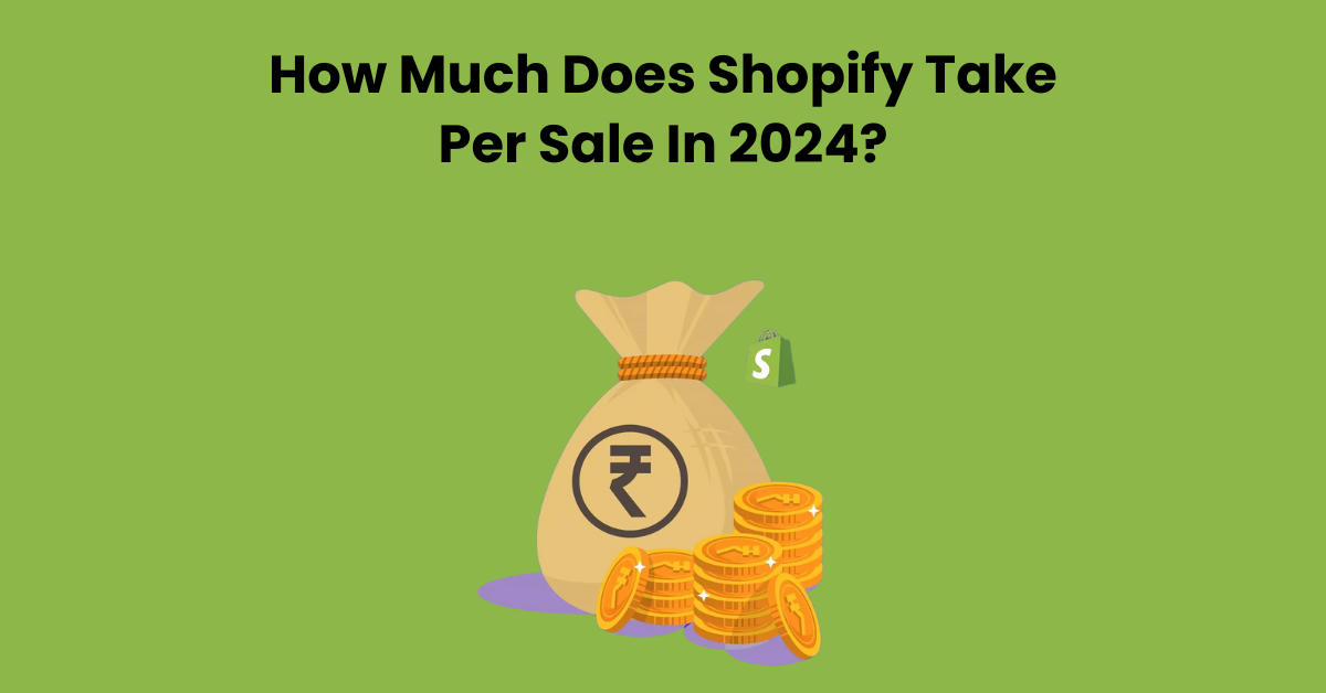 How Much Does Shopify Take Per Sale In 2024?