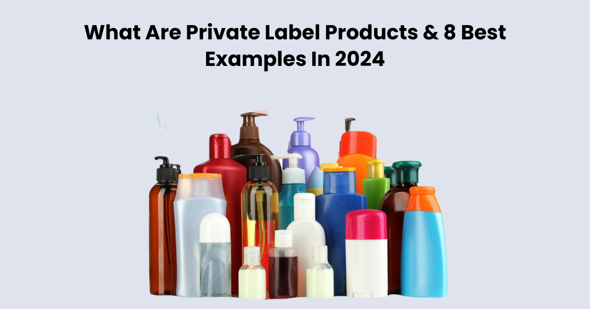 What Are Private Label Products & 8 Best Examples In 2024