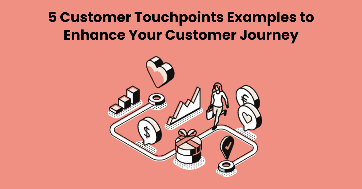 5 Customer Touchpoint Examples to Enhance Your Customer Journey