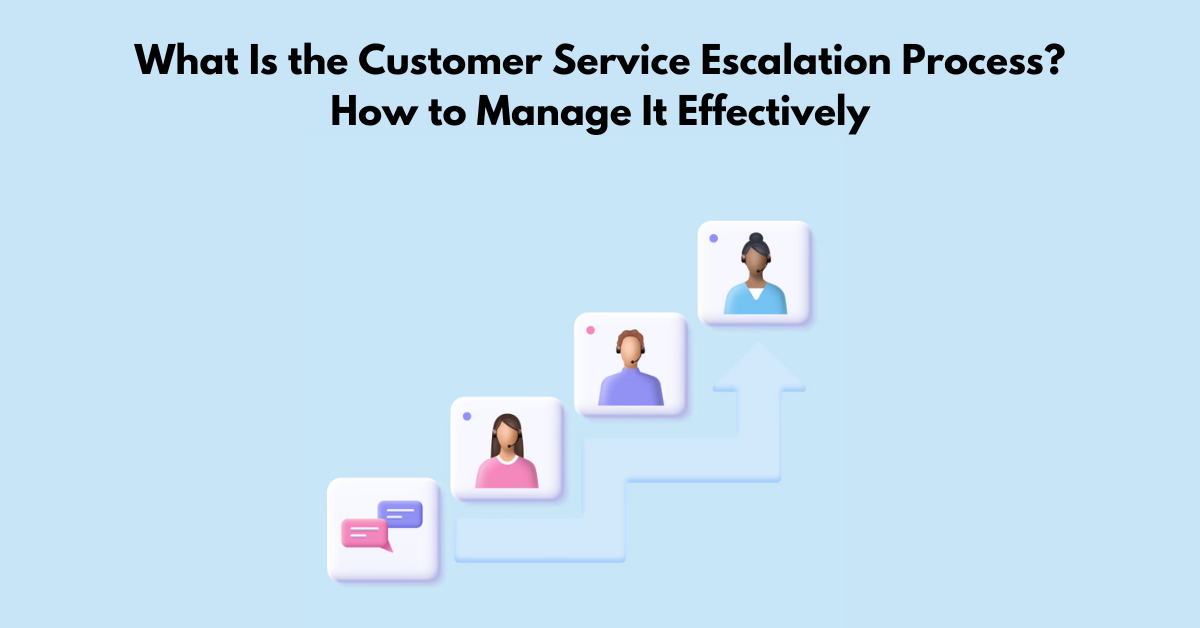 What Is the Customer Service Escalation Process? How to Manage It Effectively