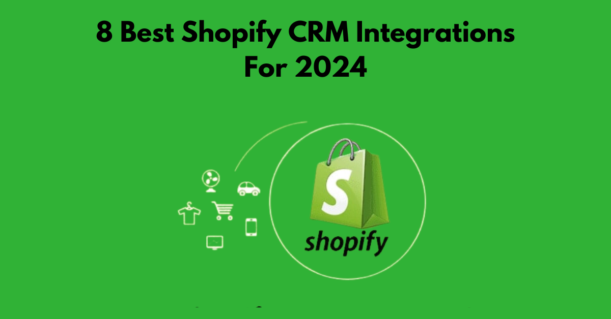 8 Best Shopify CRM Integrations For 2024