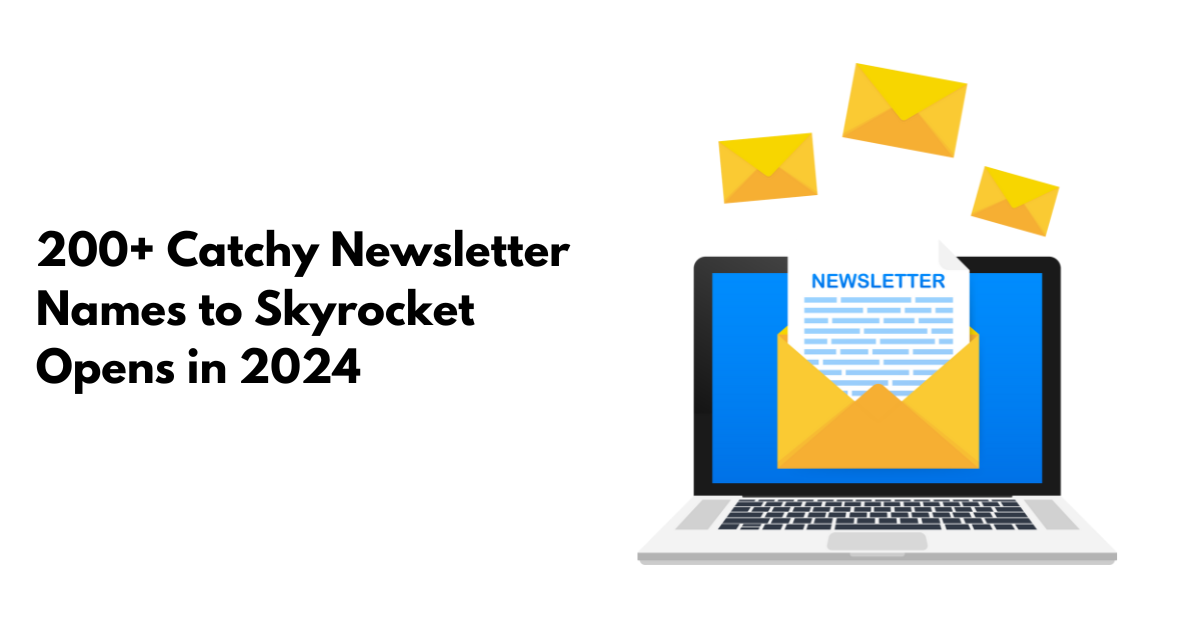 200+ Catchy Newsletter Names to Skyrocket Opens in 2024