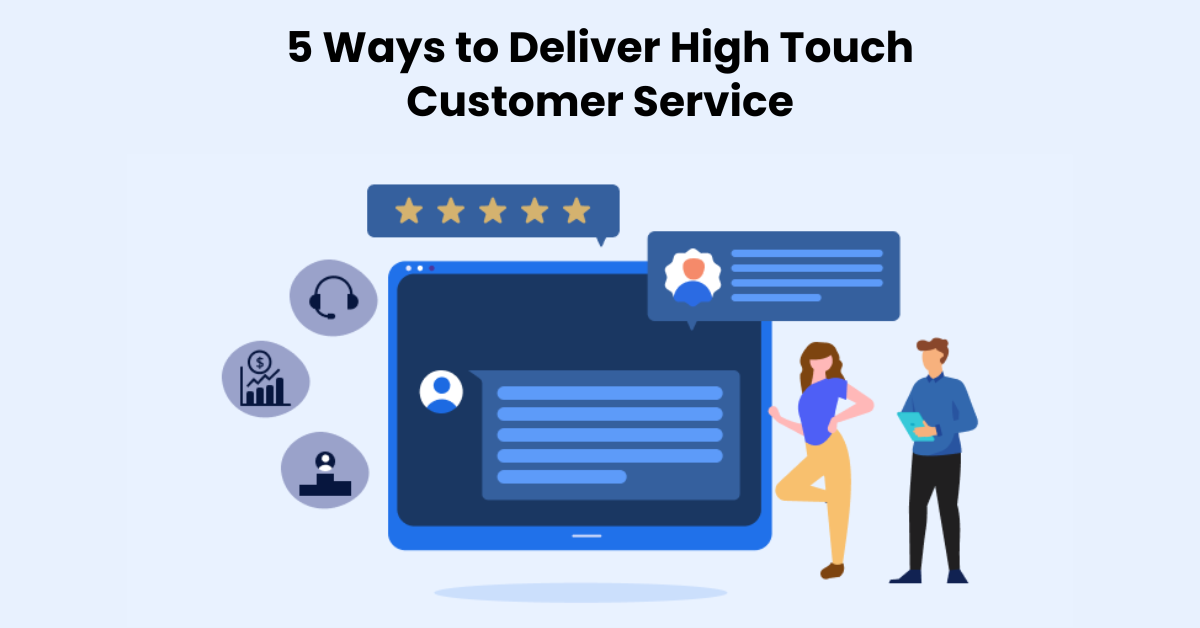 5 Ways to Deliver High Touch Customer Service