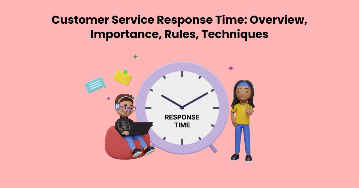 Customer Service Response Time: Overview, Importance, Rules, Techniques
